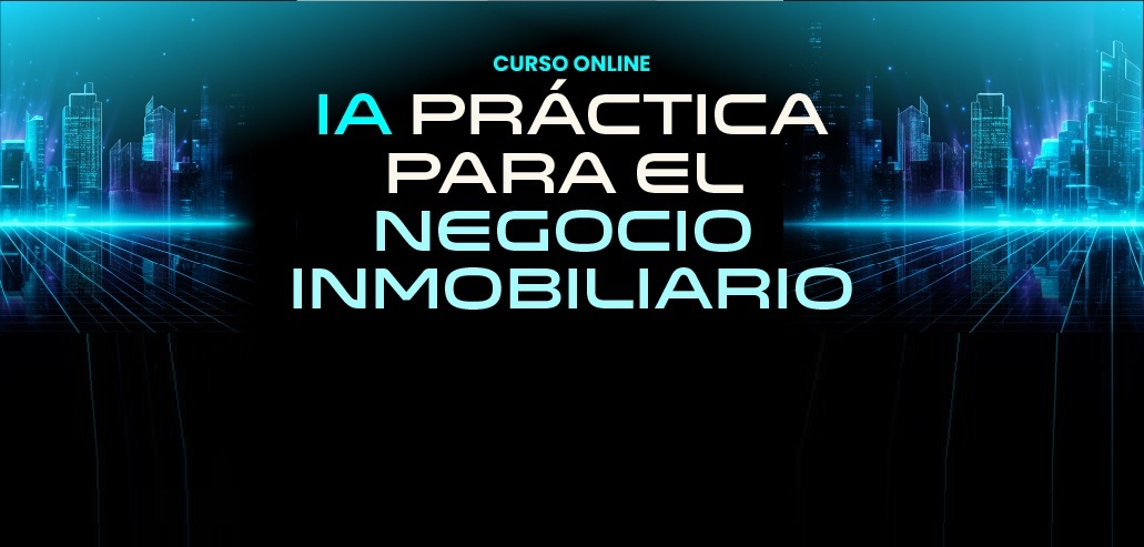 CURSO ONLINE: IA PRACTICA PARA EL MERCADO INMOBILIARIO    