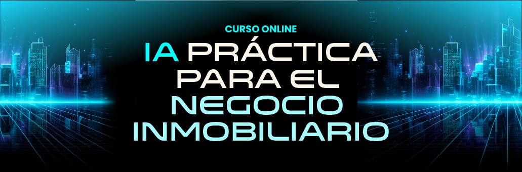 CURSO ONLINE: IA PRACTICA PARA EL MERCADO INMOBILIARIO  